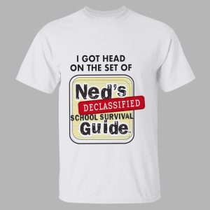 I Got Head On The Set Of Ned's Declassified School Survival Guide Shirt