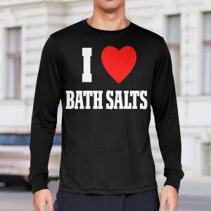 I Love Bath Salts Shirt