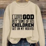 I Love God But Some Of His Children Get On My Nerves Sweatshirt