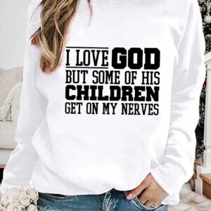 I Love God But Some Of His Children Get On My Nerves Sweatshirt123