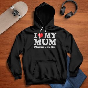 I Love My Mum Medium Ugly Men Shirt