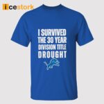 I Survived The 30 Year Division Title Drought Lions Shirt