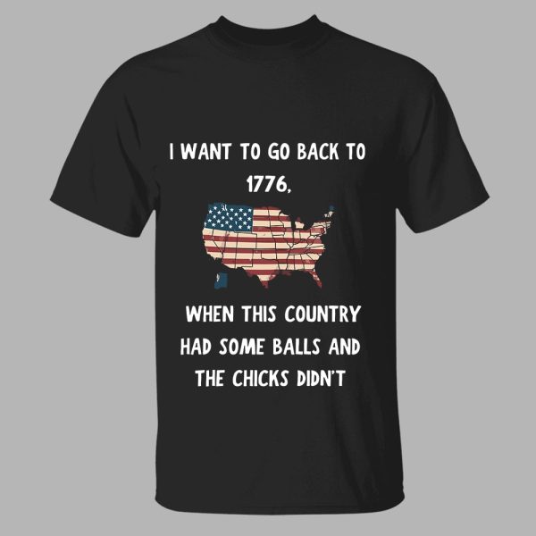 I Want To Go Back To 1776 Shirt