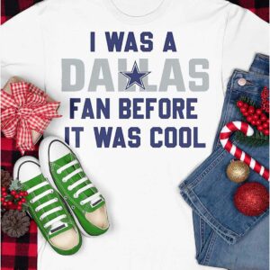 I Was A Cowboys Fan Before It Was Cool Shirt