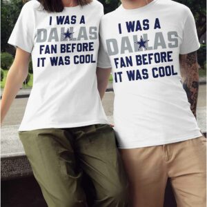 I Was A Cowboys Fan Before It Was Cool Shirt