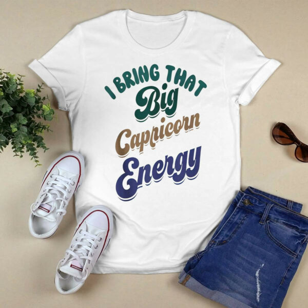 I Bring That Big Capricorn Energy Shirt