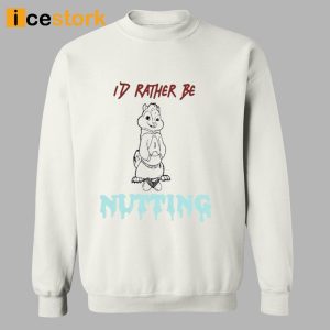 I'd Rather Be Nutting Shirt