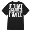 If That Cigarette Doesn’t Kill You I Will Shirt