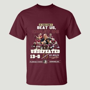 If You Cant Beat Us Cheat Us Undefeated 13 0 Go Noles Florida State Seminoles Shirt 2