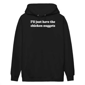 I'll Just Have The Chicken Nuggets Shirt1