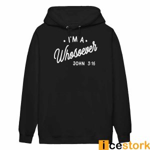 I'm A Whosoever John 3 16 Shirt