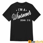 I’m A Whosoever John 3 16 Shirt