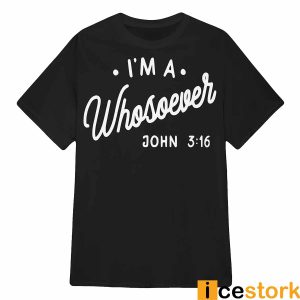 I'm A Whosoever John 3 16 Shirt