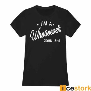 I'm A Whosoever John 3 16 Shirt