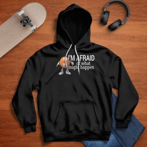 I'm Afraid Of What Might Happen If I Relax Shirt