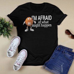 I'm Afraid Of What Might Happen If I Relax Shirt