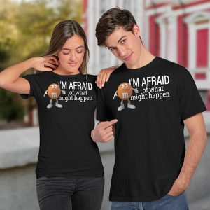 I'm Afraid Of What Might Happen If I Relax Shirt