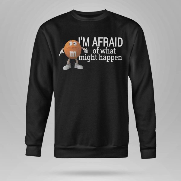 I’m Afraid Of What Might Happen If I Relax Shirt
