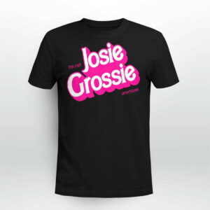 I'm Not Josie Grossie Shirt