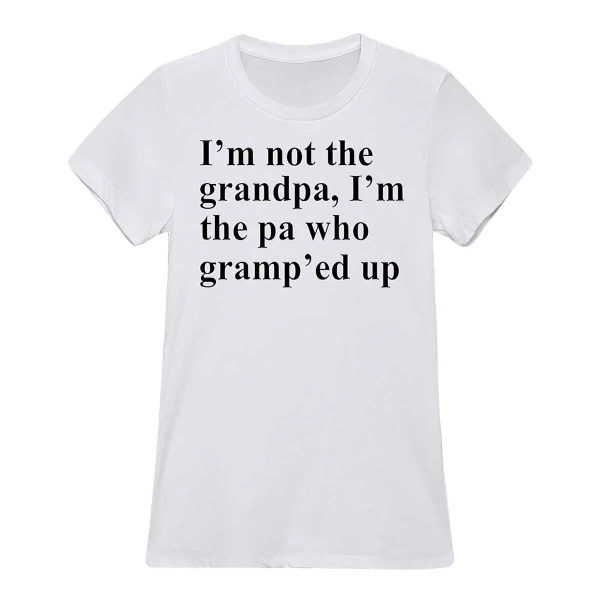 I’m Not The Grandpa I’m The Pa Who Gramp’ed Up Shirt