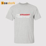 I’m Straight Change My Mind Shirt