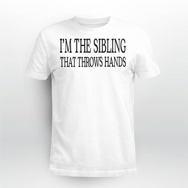 I’m The Sibling That Throws Hands Sweatshirt