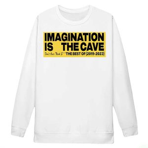 Imagination Is The Cave Don't Over Think Shirt