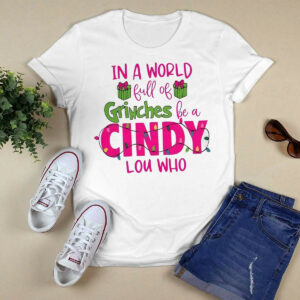 In A World Full Of Grinches Be A Cindy Lou Who Shir3