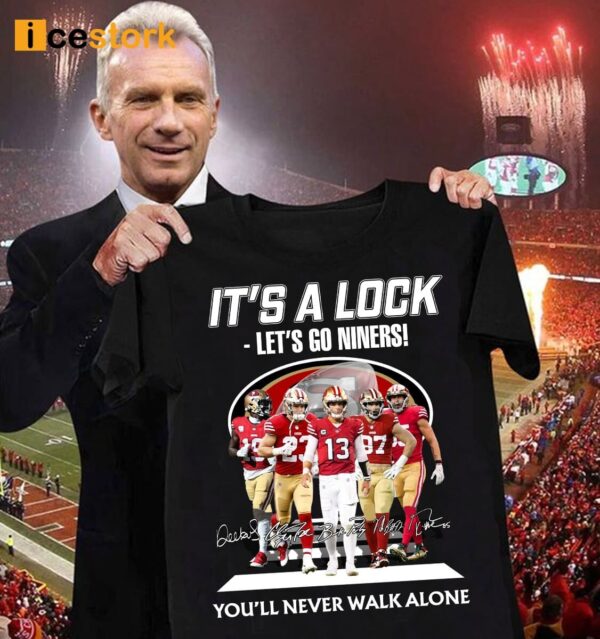 It’s A Lock Let’s Go Ninners You’ll Never Walk ALone Shirt