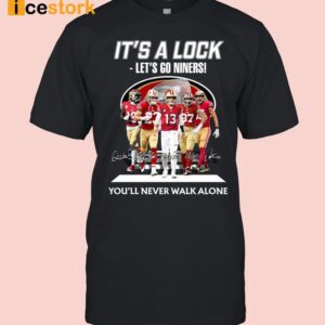 It's A Lock Let's Go Ninners You'll Never Walk ALone Shirt