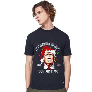 It's Beginning To Look A Lot Like You Miss Me Trump Christmas Shirt