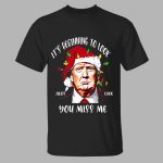 It’s Beginning To Look A Lot Like You Miss Me Trump Christmas Shirt