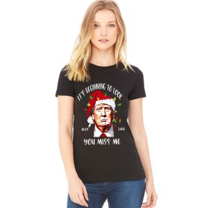 It's Beginning To Look A Lot Like You Miss Me Trump Christmas Shirt