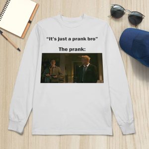 It's Just A Prank Bro The Prank Shirt