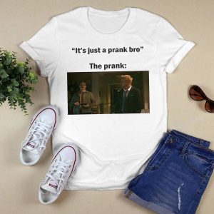 It's Just A Prank Bro The Prank Shirt