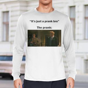 It's Just A Prank Bro The Prank Shirt