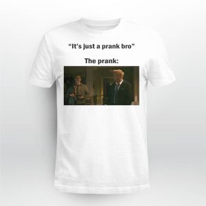 It's Just A Prank Bro The Prank Shirt