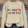 It’s Okay To Ask For Help Art Print Casual Sweatshirt