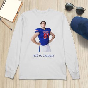 Jeff So Hungry Shirt