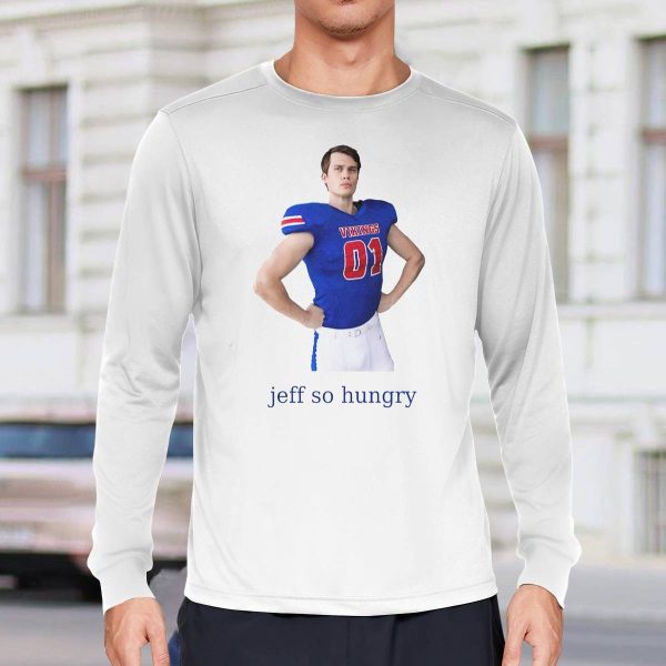 Jeff So Hungry Shirt