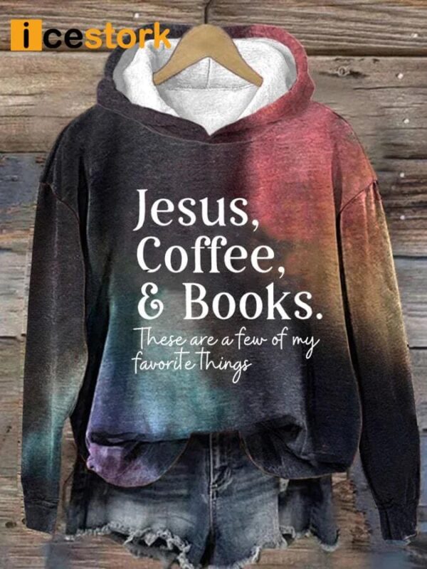 Jesus Coffee Books These Are A Few Of My Favorite Things Hoodie