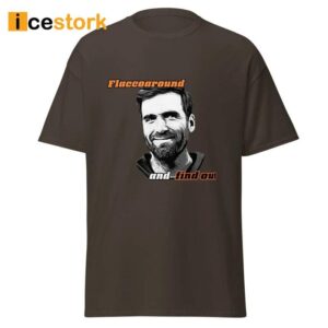 Joe Flacco Flaccoaround And Find Out Shirt