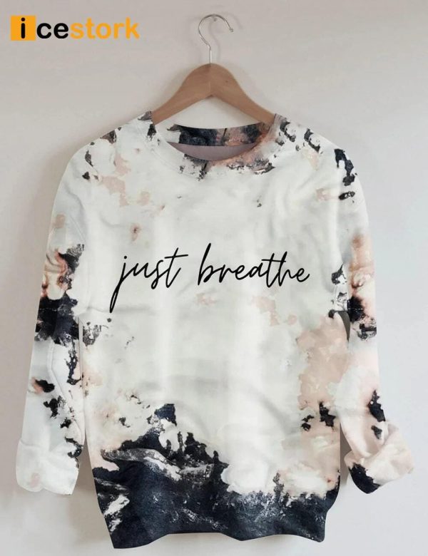 Just Breathe You Have Spent Enough Time At War With Yourself Sweatshirt
