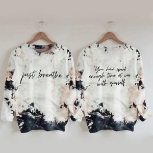 Just Breathe You Have Spent Enough Time At War With Yourself Sweatshirt