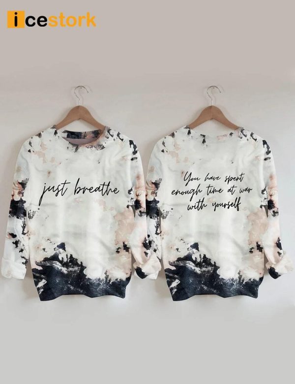 Just Breathe You Have Spent Enough Time At War With Yourself Sweatshirt