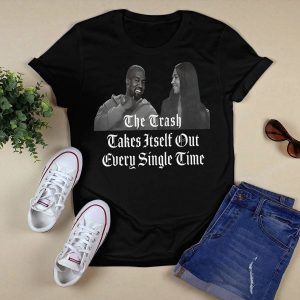 Kanye West Trash Takes Itself Out Every Single Time Shirt