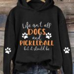 Life Isn’t Dogs and Pickleball But It Should Be Hoodie