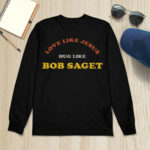 Love Like Jesus Hug Like Bob Saget Sweatshirt