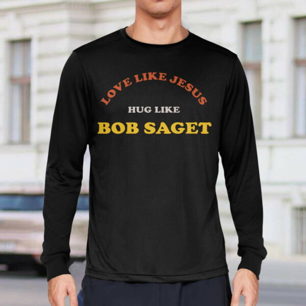 Love Like Jesus Hug Like Bob Saget Sweatshirt