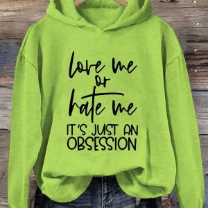 Love Me Or Hate Me It's Just An Obsession Hoodie